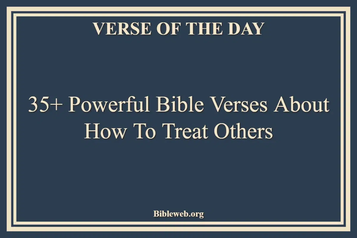 35+ Powerful Bible Verses About How To Treat Others