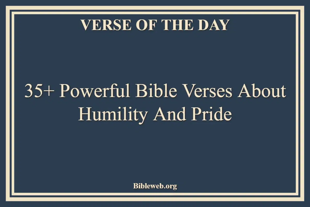 35+ Powerful Bible Verses About Humility And Pride