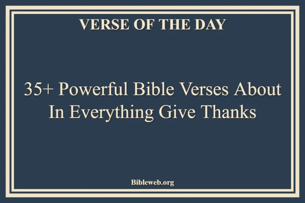 35+ Powerful Bible Verses About In Everything Give Thanks