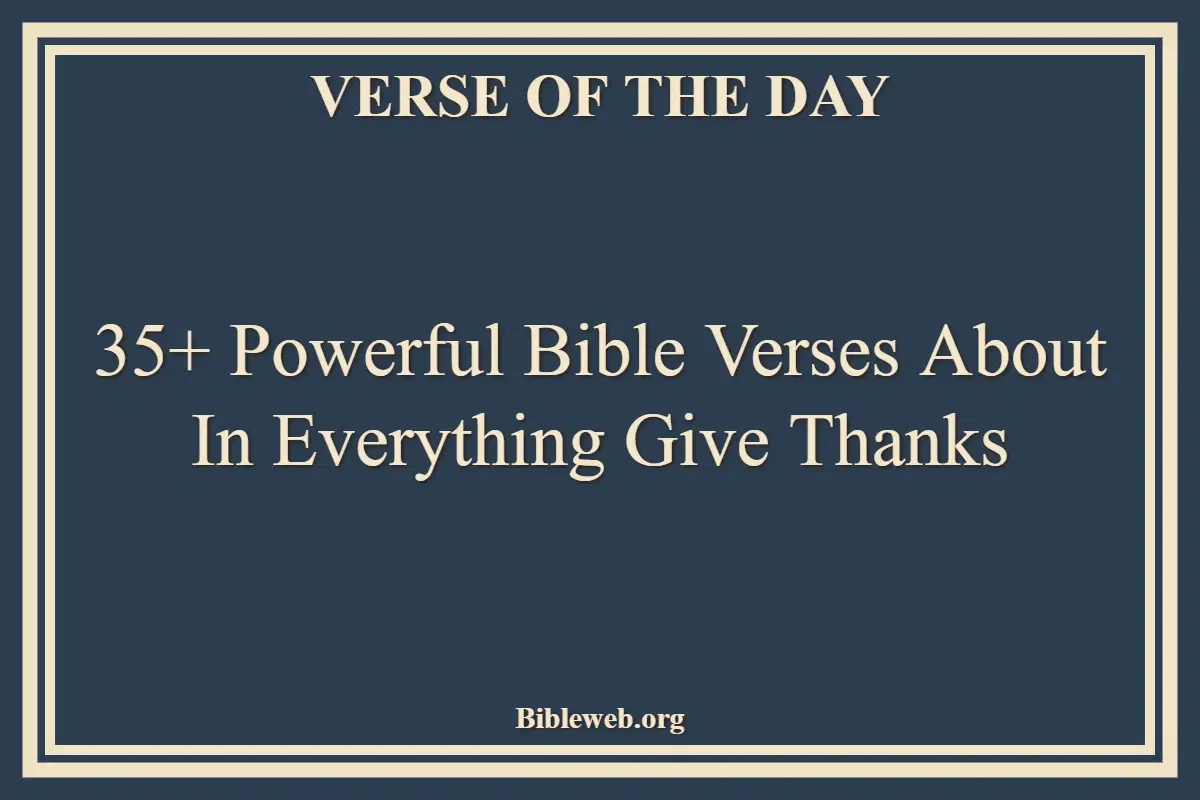 35+ Powerful Bible Verses About In Everything Give Thanks