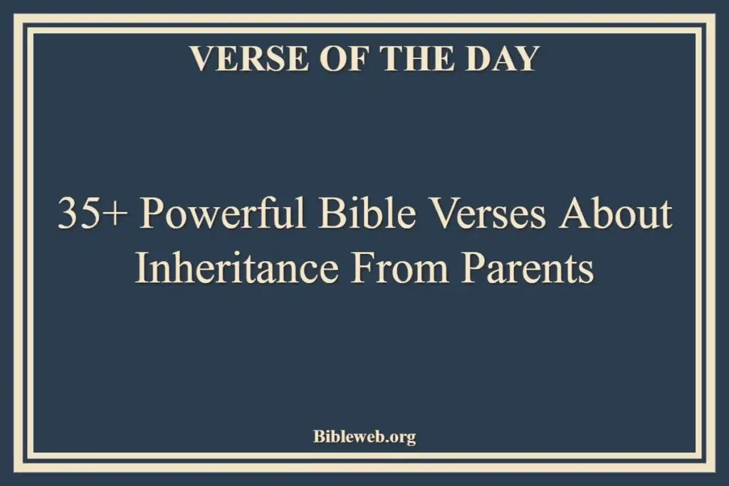 35+ Powerful Bible Verses About Inheritance From Parents