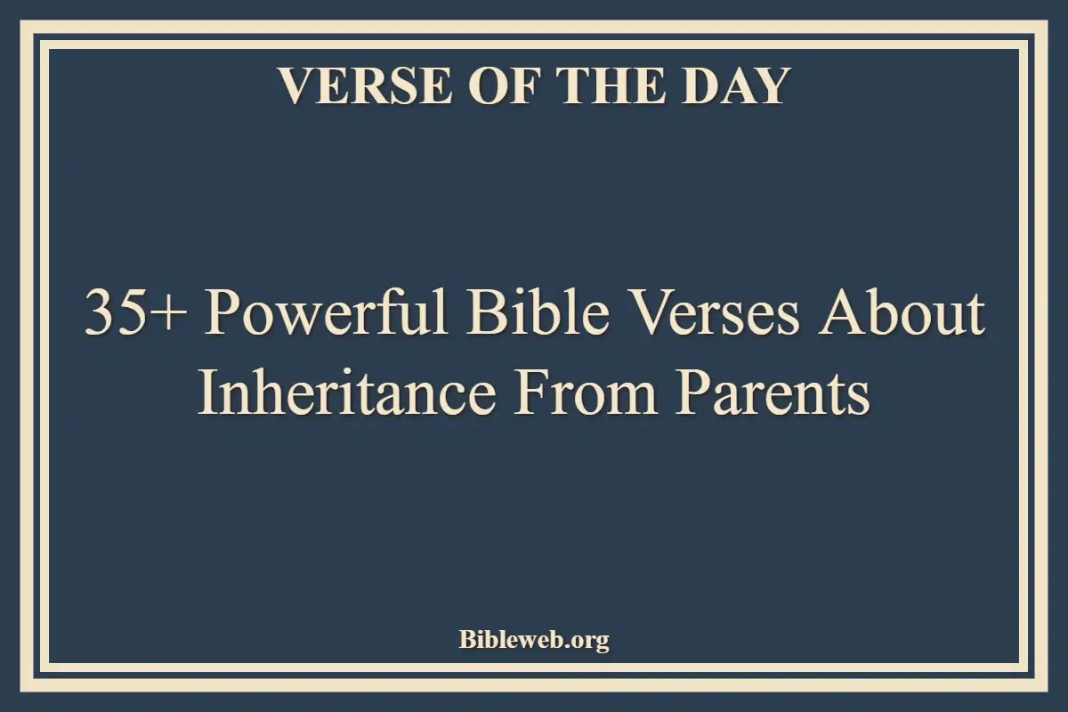 35+ Powerful Bible Verses About Inheritance From Parents