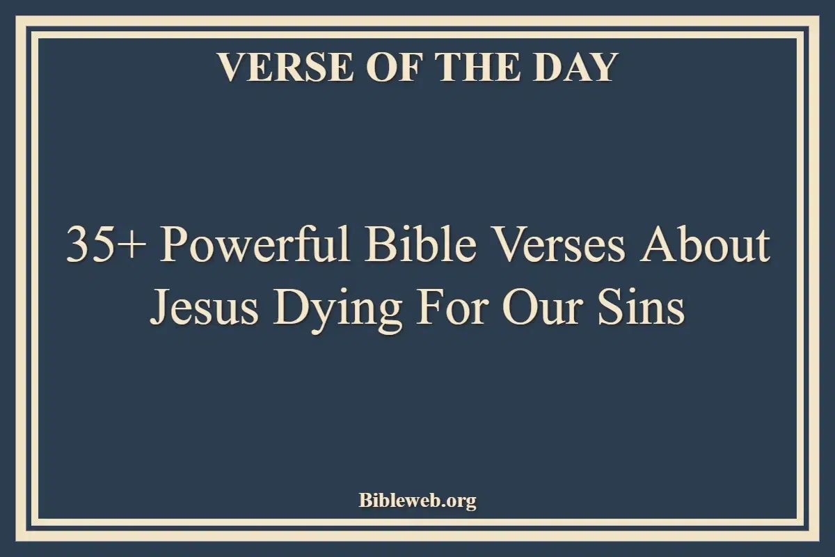 35+ Powerful Bible Verses About Jesus Dying For Our Sins