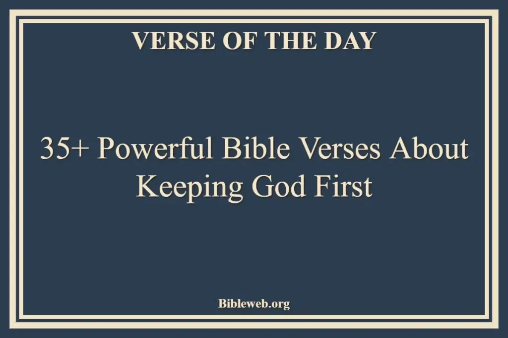 35+ Powerful Bible Verses About Keeping God First