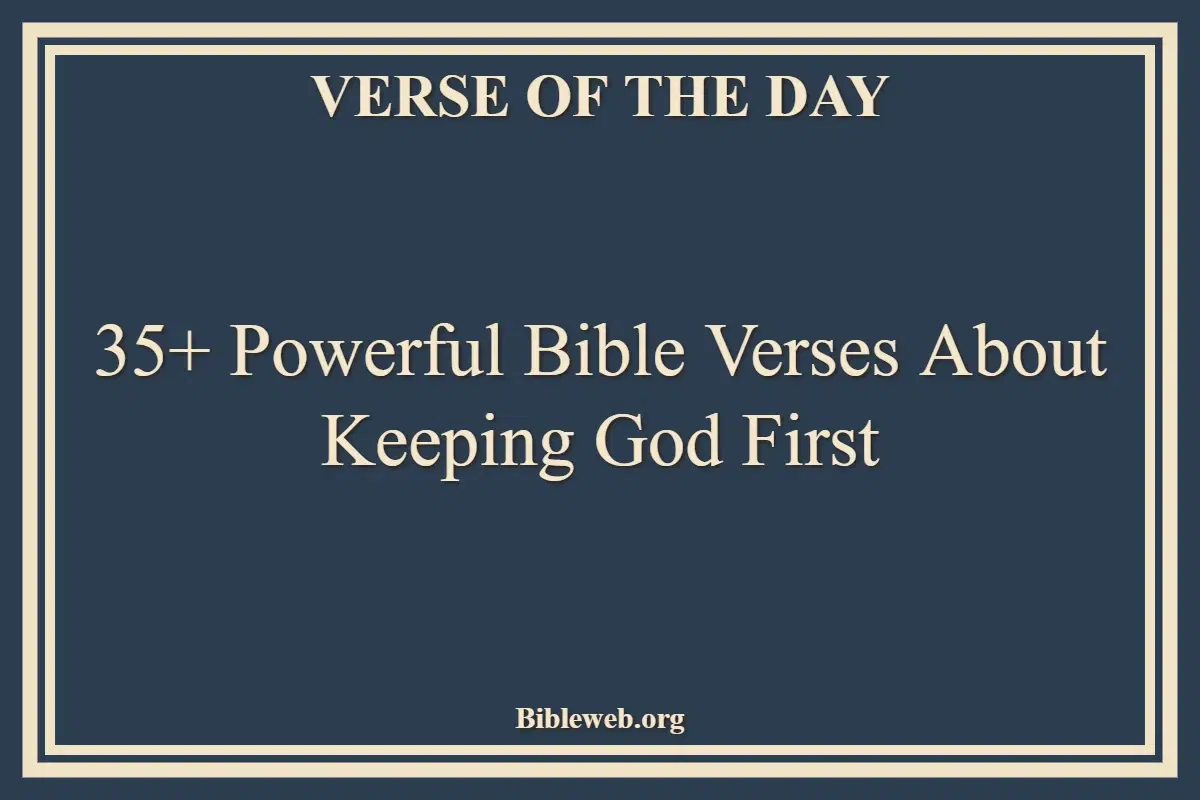 35+ Powerful Bible Verses About Keeping God First
