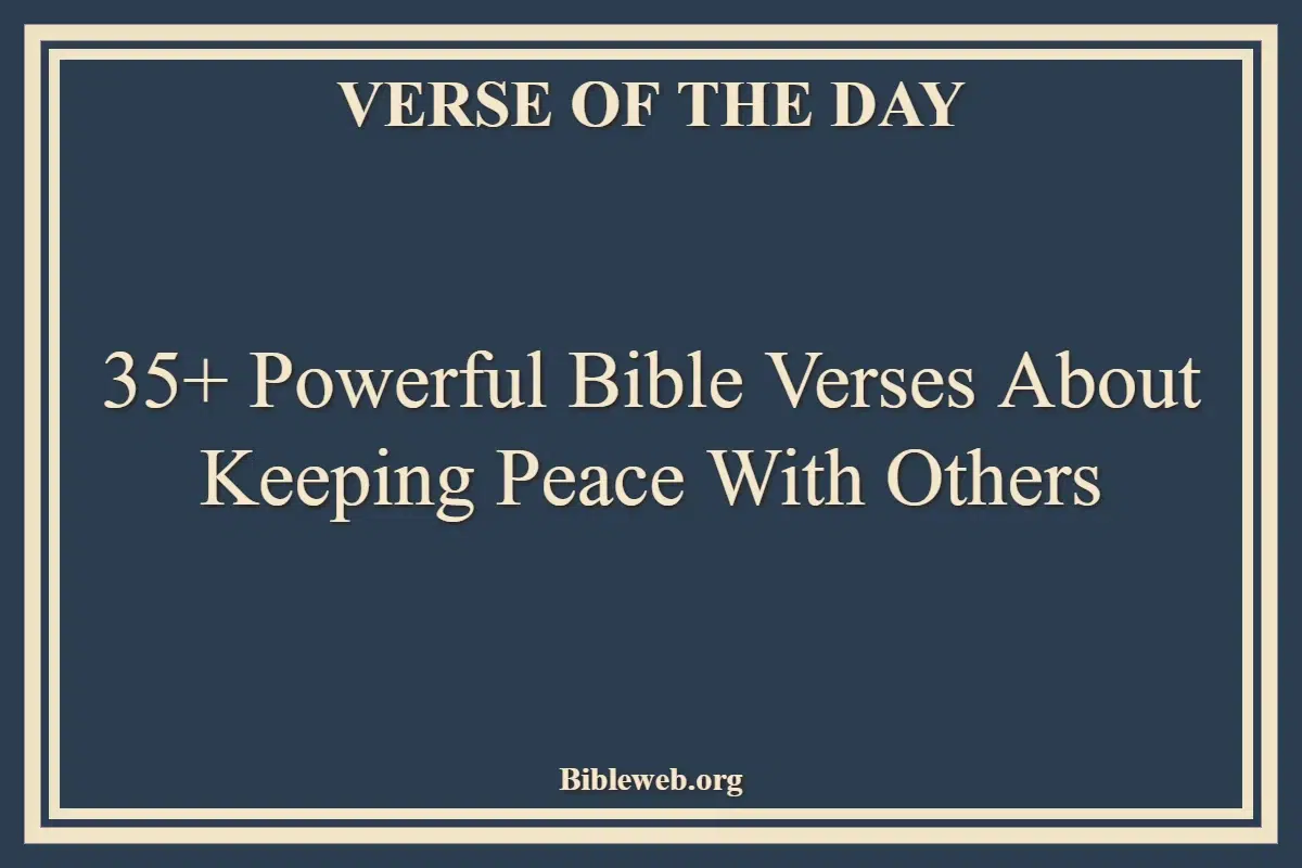 35+ Powerful Bible Verses About Keeping Peace With Others