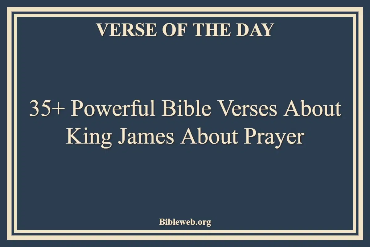 35+ Powerful Bible Verses About King James About Prayer