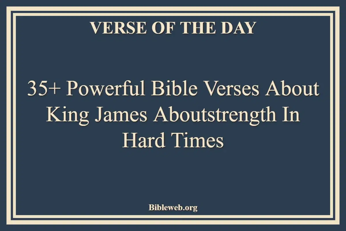 35+ Powerful Bible Verses About King James Aboutstrength In Hard Times