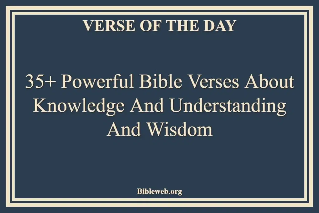 35+ Powerful Bible Verses About Knowledge And Understanding And Wisdom