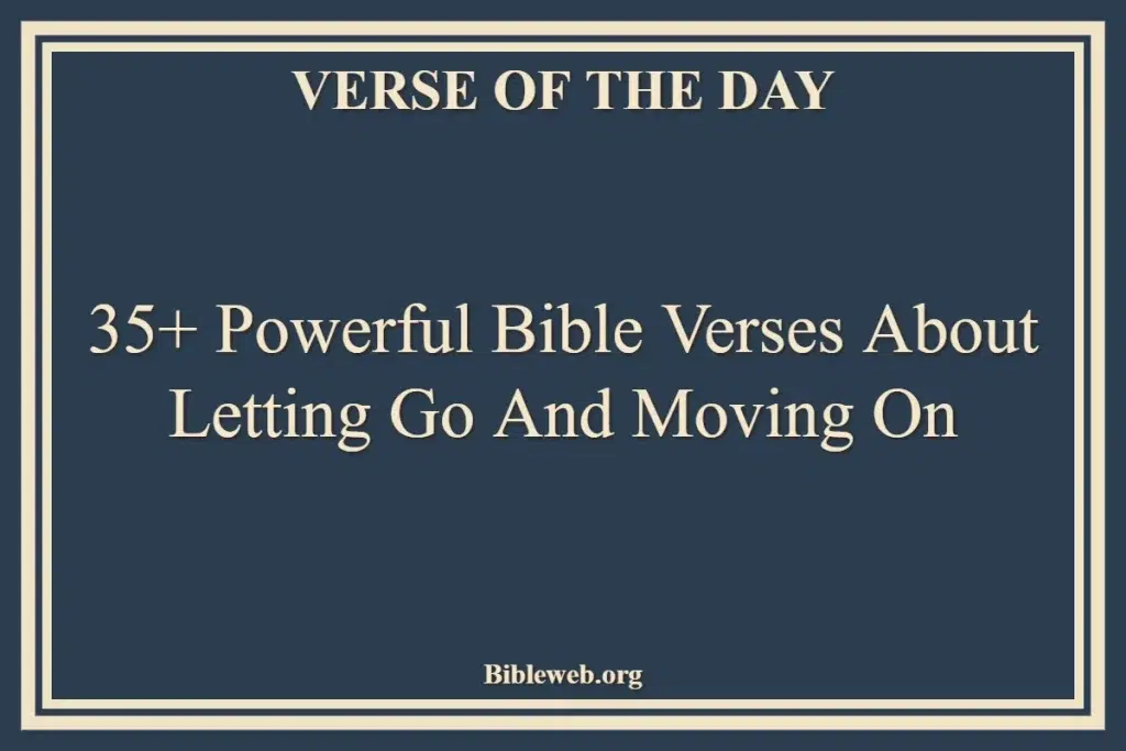 35+ Powerful Bible Verses About Letting Go And Moving On