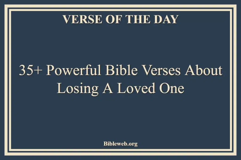 35+ Powerful Bible Verses About Losing A Loved One