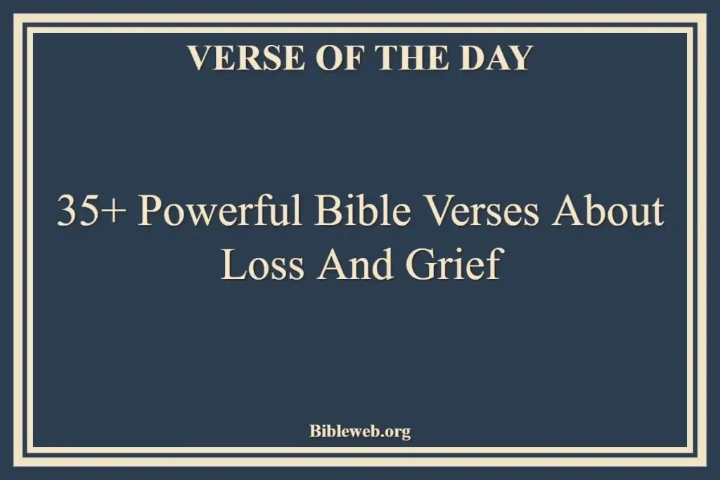 35+ Powerful Bible Verses About Loss And Grief