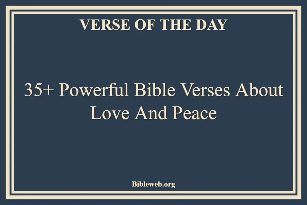 35+ Powerful Bible Verses About Love And Peace