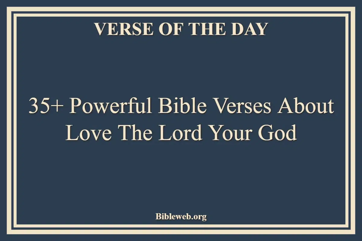 35+ Powerful Bible Verses About Love The Lord Your God