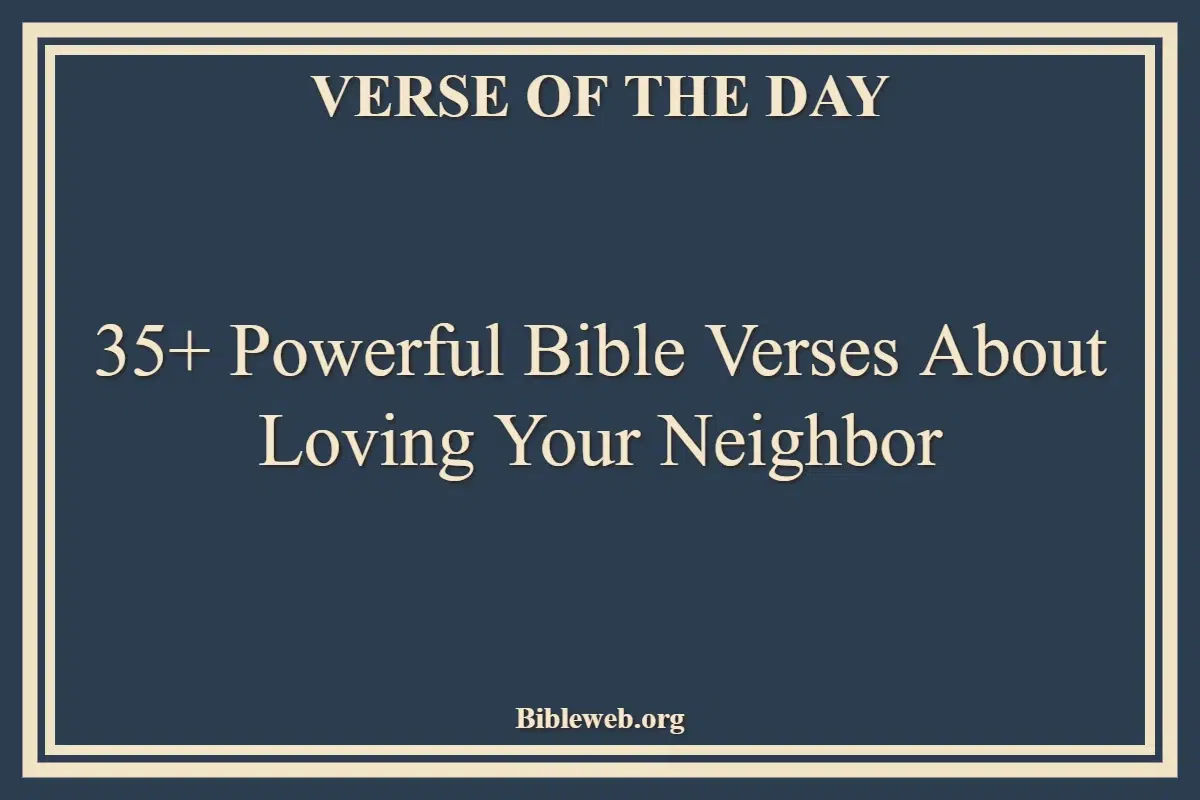 35 Powerful Bible Verses About Loving Your Neighbor 35 Powerful Bible Verses About Loving Your Neighbor