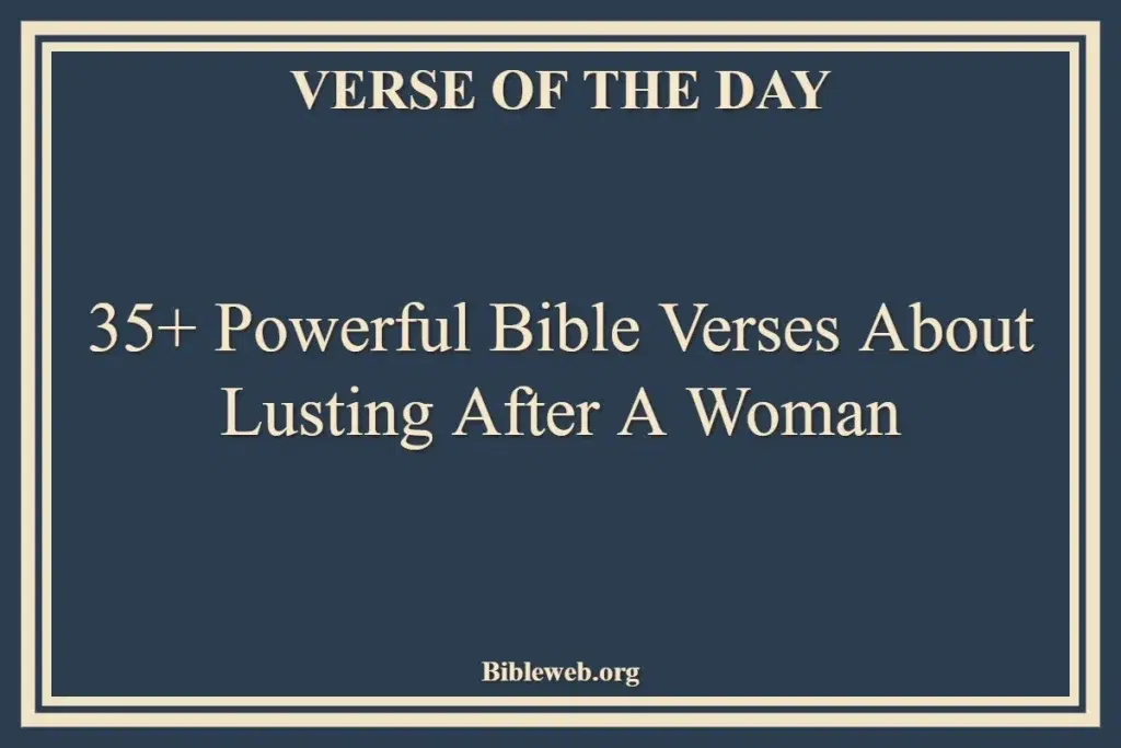 35+ Powerful Bible Verses About Lusting After A Woman