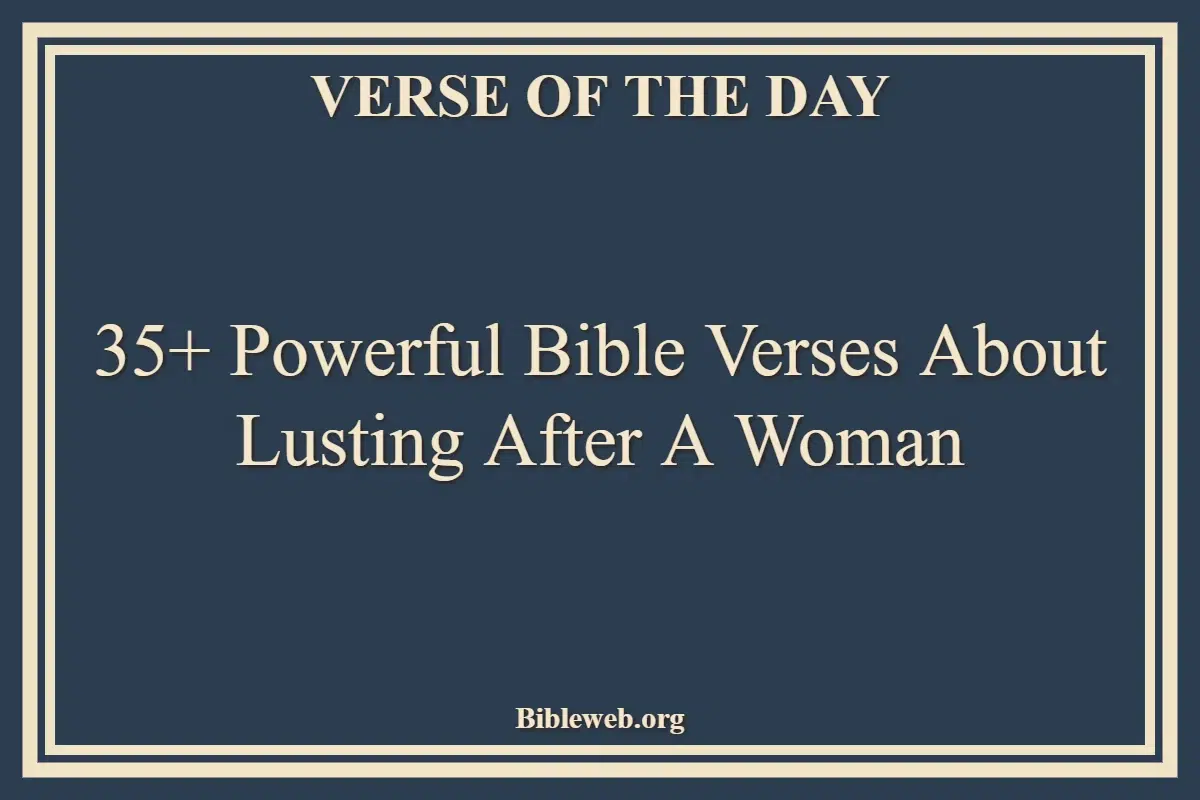 35+ Powerful Bible Verses About Lusting After A Woman