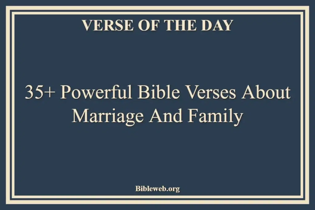35+ Powerful Bible Verses About Marriage And Family
