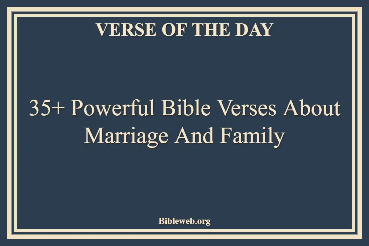35+ Powerful Bible Verses About Marriage And Family