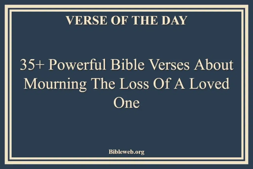35+ Powerful Bible Verses About Mourning The Loss Of A Loved One