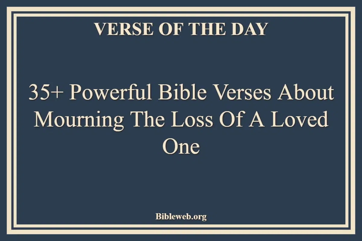 35+ Powerful Bible Verses About Mourning The Loss Of A Loved One