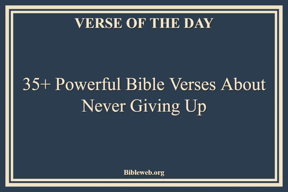 35+ Powerful Bible Verses About Never Giving Up