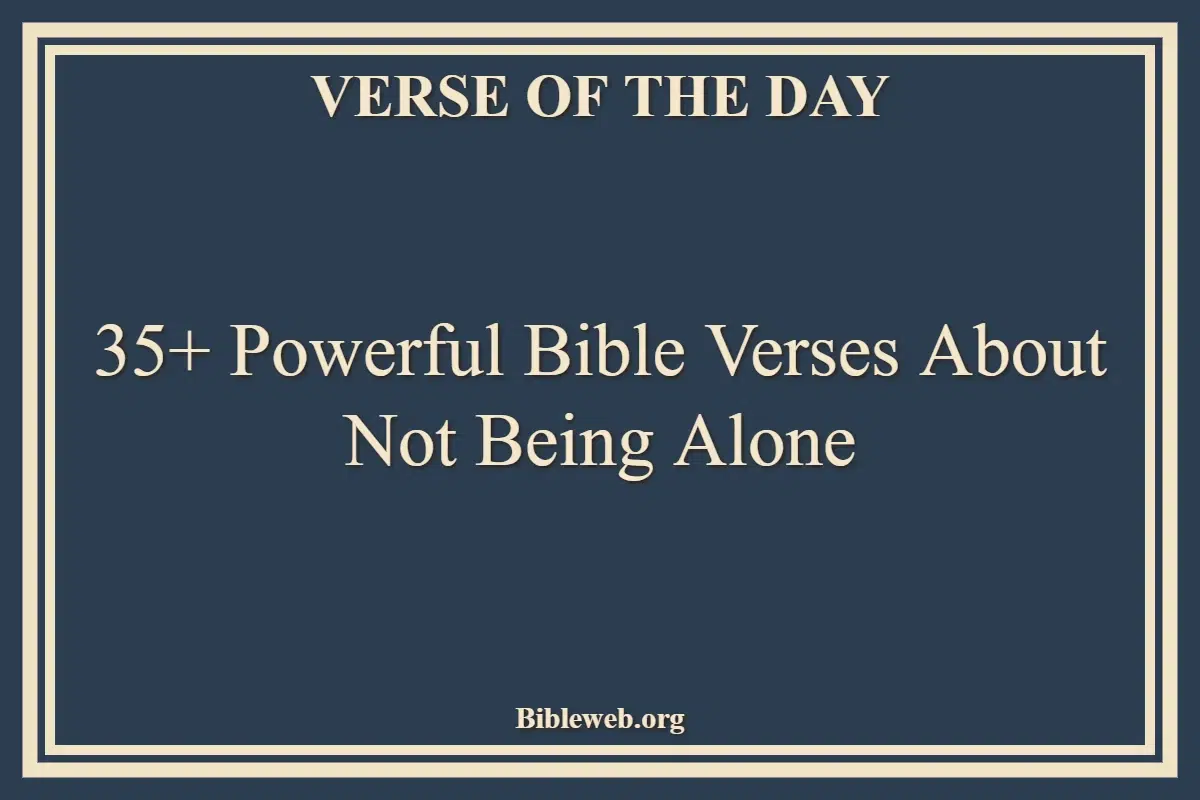35+ Powerful Bible Verses About Not Being Alone