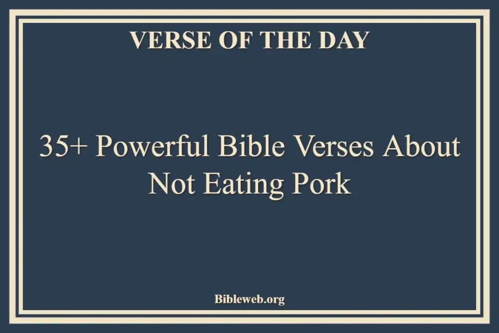 35+ Powerful Bible Verses About Not Eating Pork