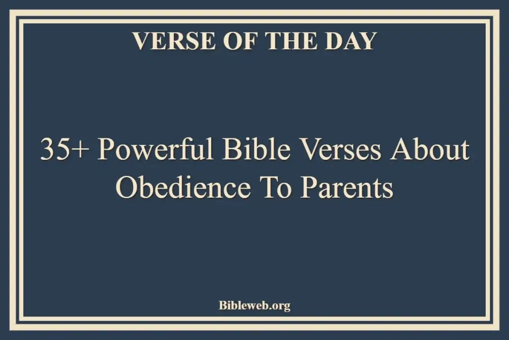 35+ Powerful Bible Verses About Obedience To Parents