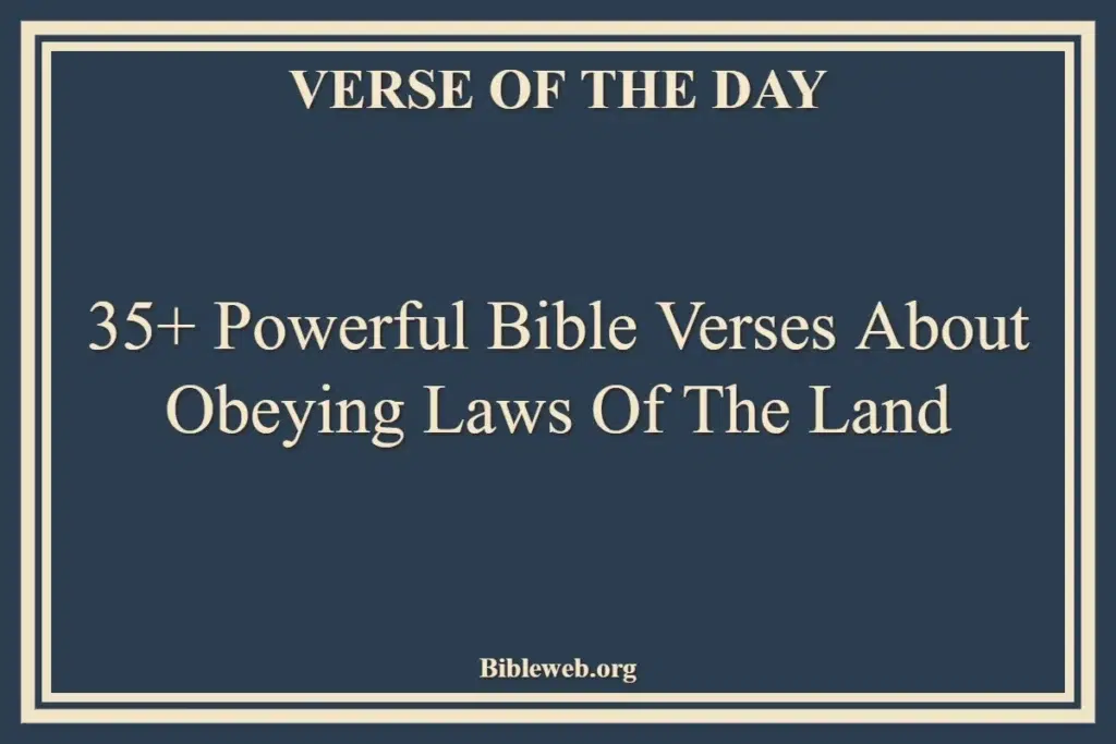 35+ Powerful Bible Verses About Obeying Laws Of The Land