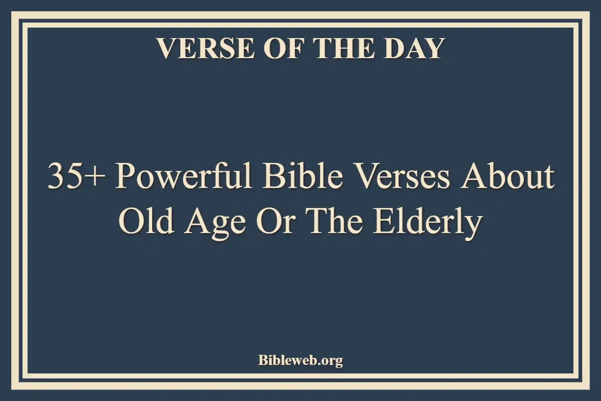 35+ Powerful Bible Verses About Old Age Or The Elderly