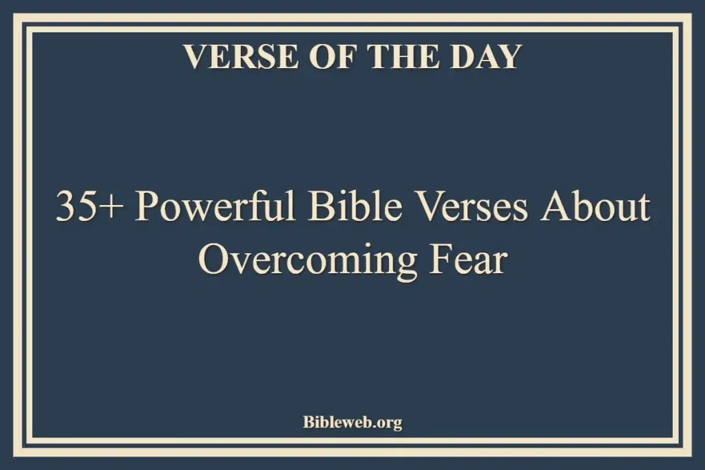 35+ Powerful Bible Verses About Overcoming Fear