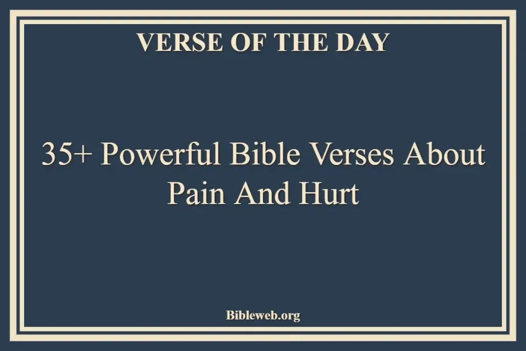 35+ Powerful Bible Verses About Pain And Hurt