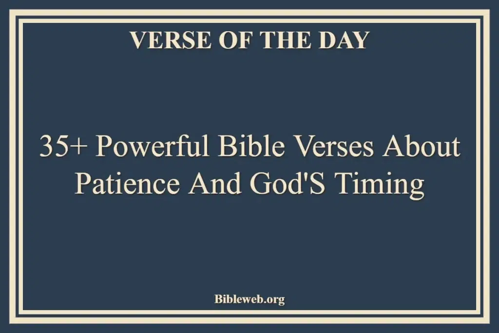 35+ Powerful Bible Verses About Patience And God'S Timing