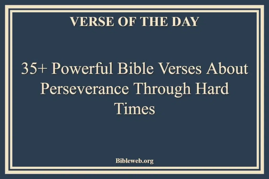 35+ Powerful Bible Verses About Perseverance Through Hard Times