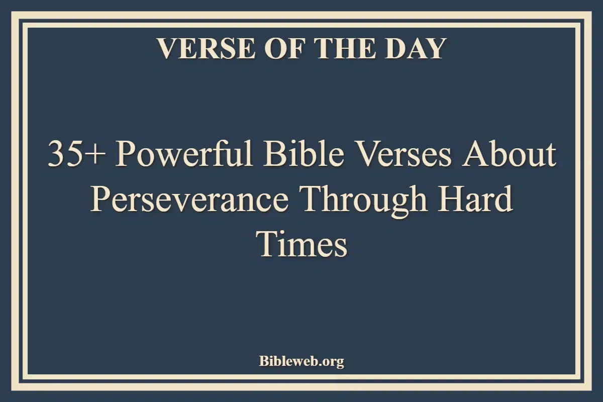 35+ Powerful Bible Verses About Perseverance Through Hard Times