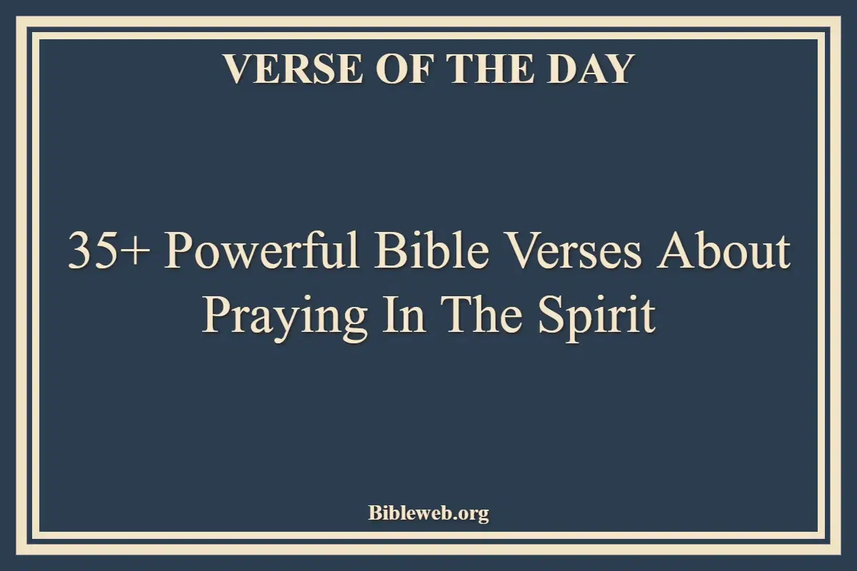 35+ Powerful Bible Verses About Praying In The Spirit