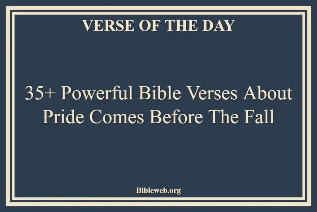 35+ Powerful Bible Verses About Pride Comes Before The Fall