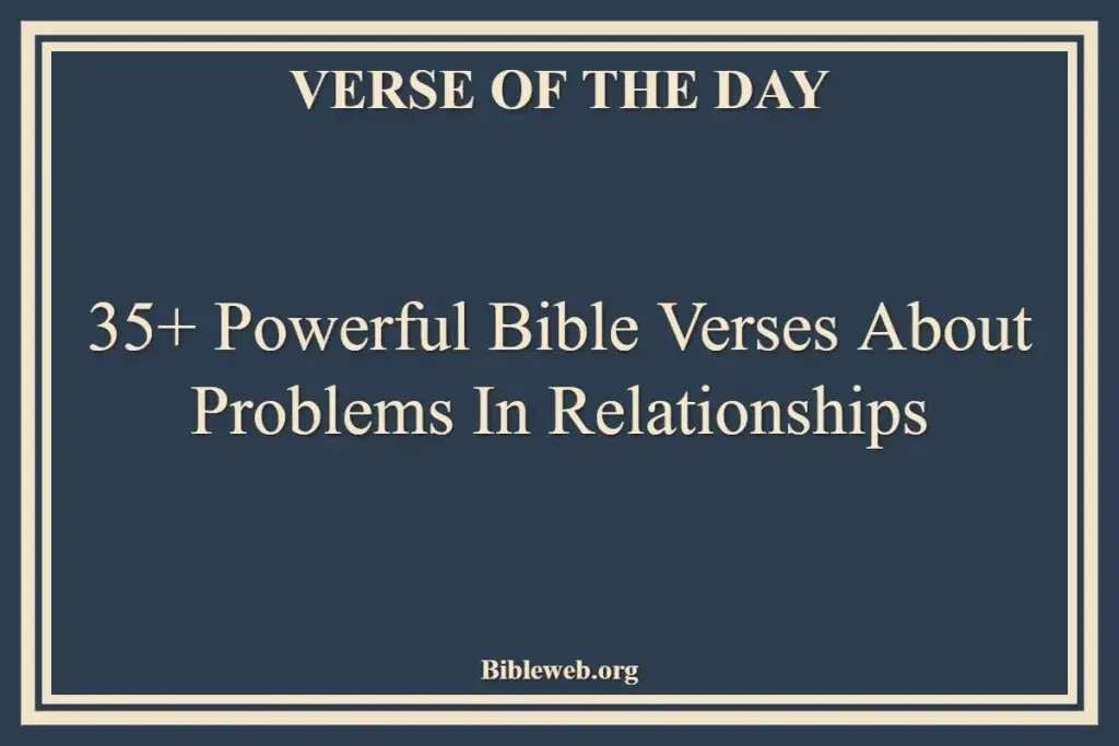 35+ Powerful Bible Verses About Problems In Relationships