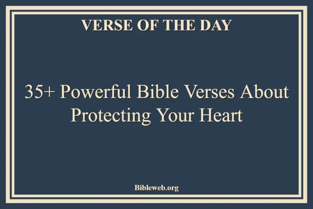 35+ Powerful Bible Verses About Protecting Your Heart