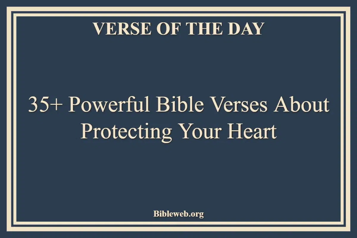 35+ Powerful Bible Verses About Protecting Your Heart