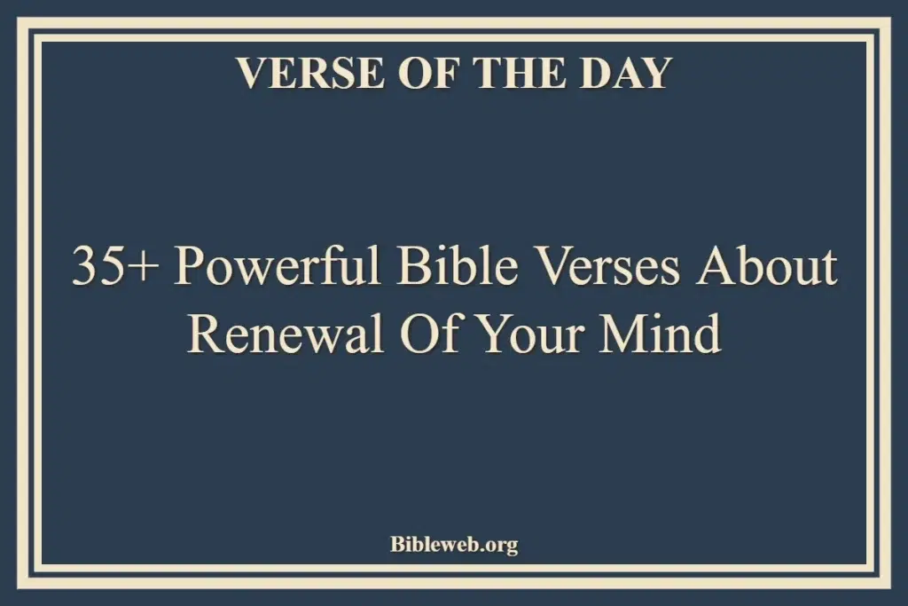 35+ Powerful Bible Verses About Renewal Of Your Mind