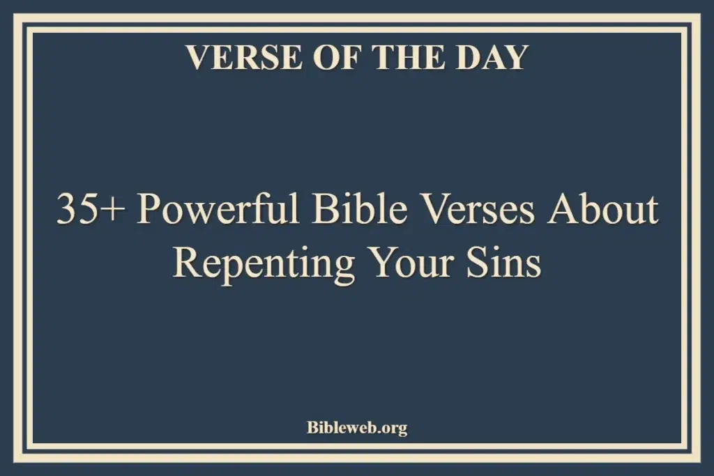 35+ Powerful Bible Verses About Repenting Your Sins