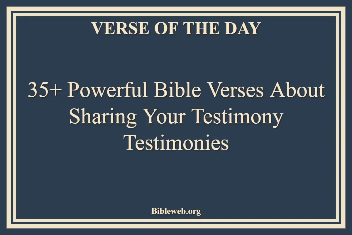 35+ Powerful Bible Verses About Sharing Your Testimony Testimonies