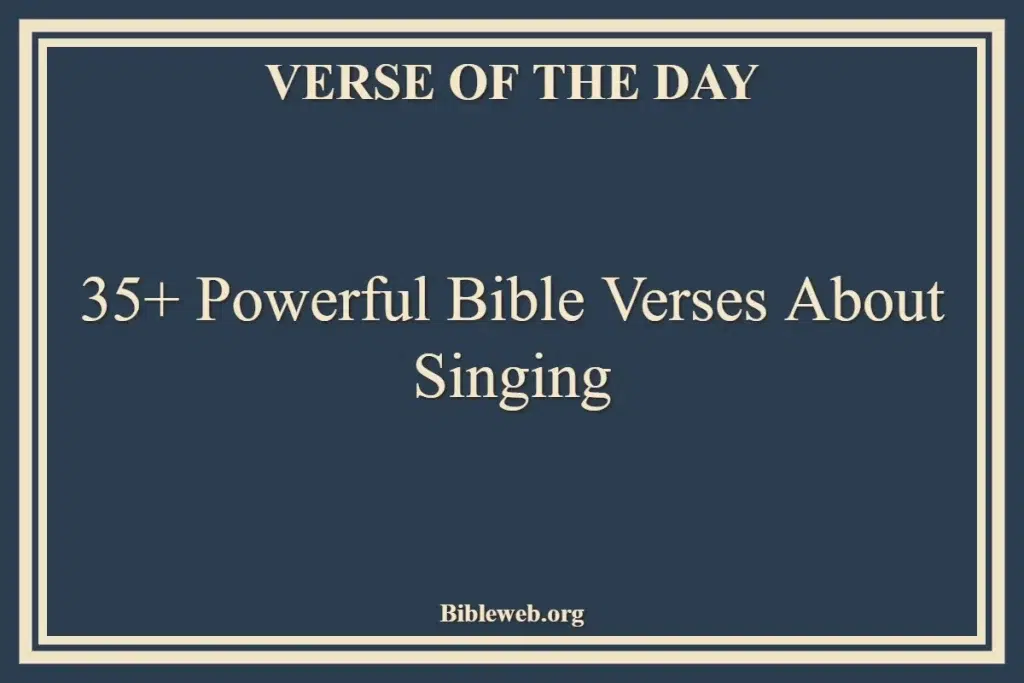 35+ Powerful Bible Verses About Singing
