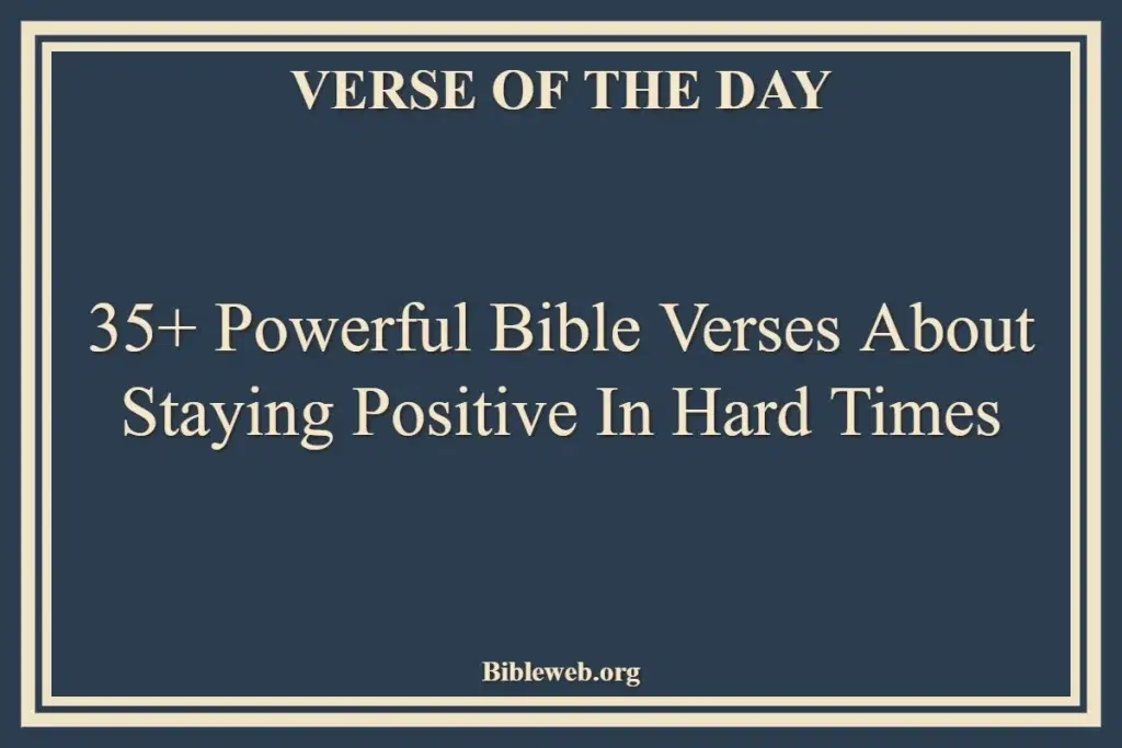35+ Powerful Bible Verses About Staying Positive In Hard Times