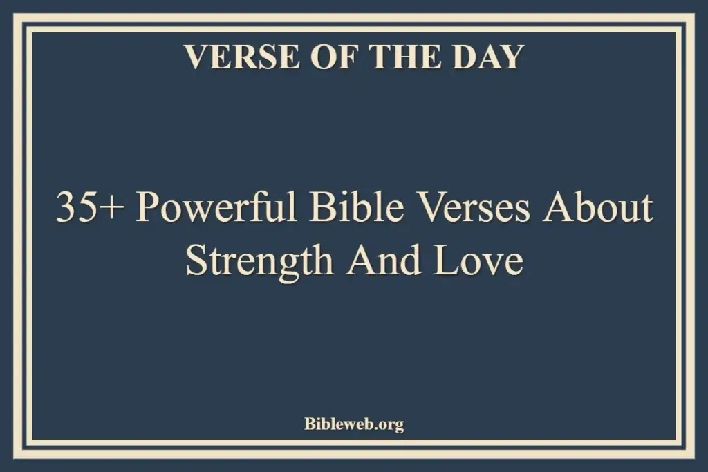 35+ Powerful Bible Verses About Strength And Love