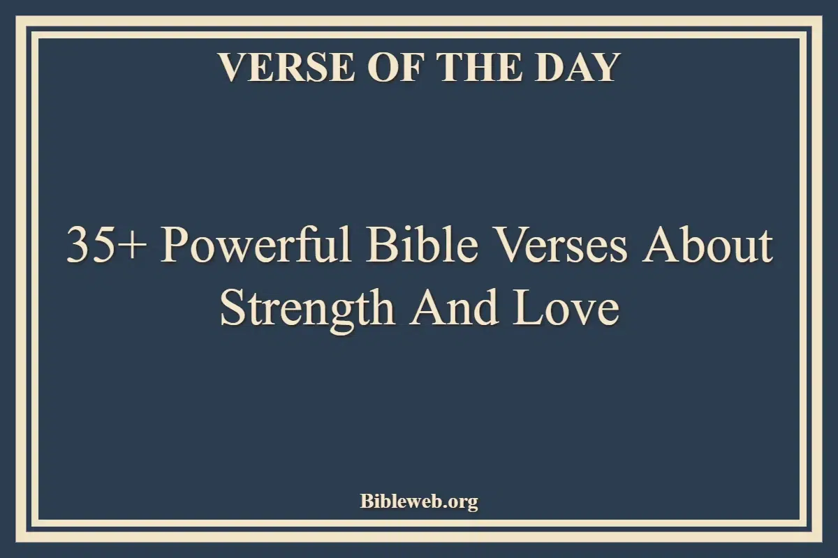 35+ Powerful Bible Verses About Strength And Love
