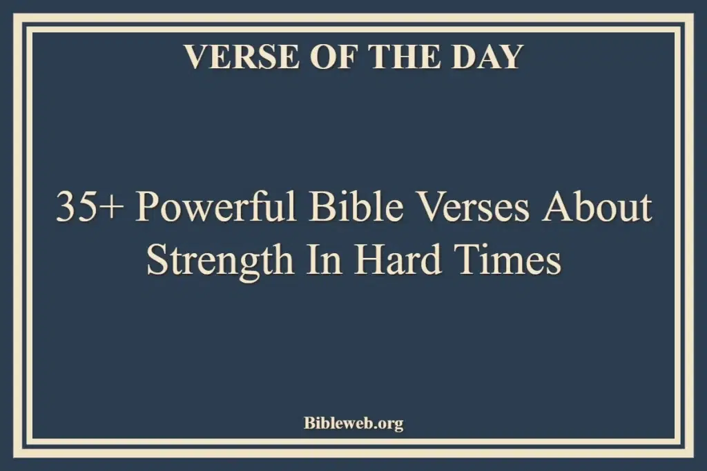 35+ Powerful Bible Verses About Strength In Hard Times