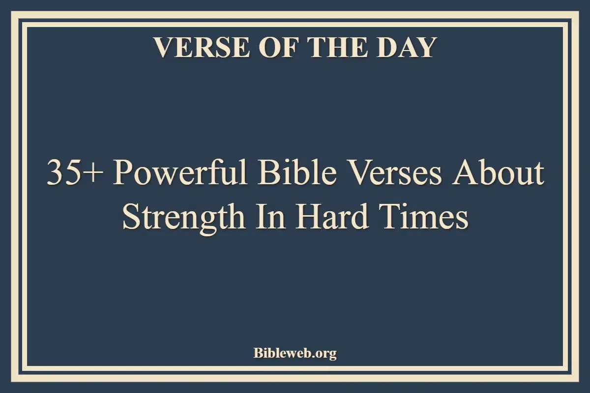 35+ Powerful Bible Verses About Strength In Hard Times